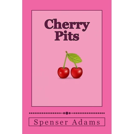 Cherry Pits Paperback 1548804010 9781548804015 Spenser Adams