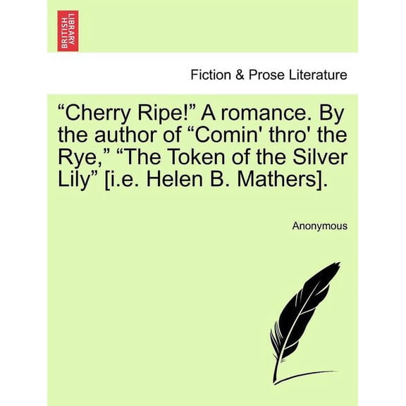 "Cherry Ripe!" A Romance. By the Author of "Comin' Thro' the Rye," "The Token of the Silver Lily" [I.E. Helen B. Mathers]. (Paperback)