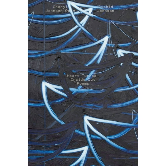 Cheryl Johnson-Odim & Rashid Johnson: Heart-Turned-Inside-Out Poems, (Paperback)