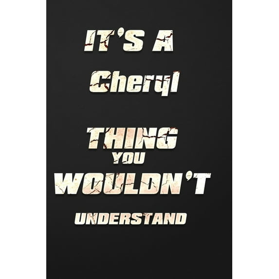 It's a Cheryl Thing You Wouldn't Understand: funny birthday notebook, Show you care with our personalized family member books, with 120 pages to write, ... books are ideal for all the family (Paperbac