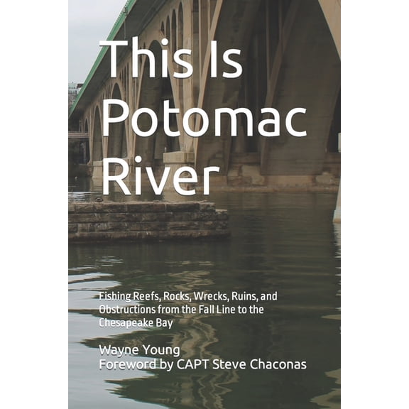Chesapeake Bay Fishing Reefs: This Is Potomac River: Fishing Reefs, Rocks, Wrecks, Ruins, and Obstructions from the Fall Line to the Chesapeake Bay (Paperback)