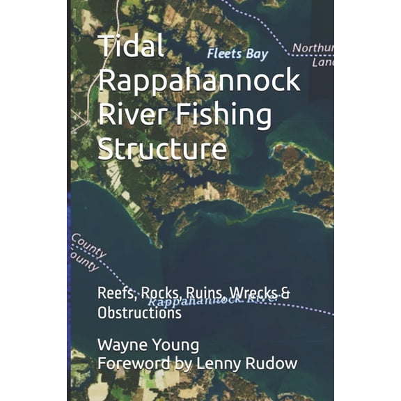 Chesapeake Bay Fishing Reefs Tidal Rappahannock River Fishing Structure: Reefs, Rocks, Ruins, Wrecks & Obstructions, (Paperback)