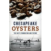 Chesapeake Oysters: The Bay's Foundation and Future (Hardcover)