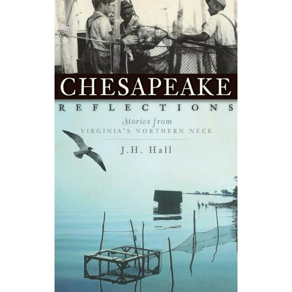 Chesapeake Reflections: Stories from Virginia's Northern Neck, (Hardcover)