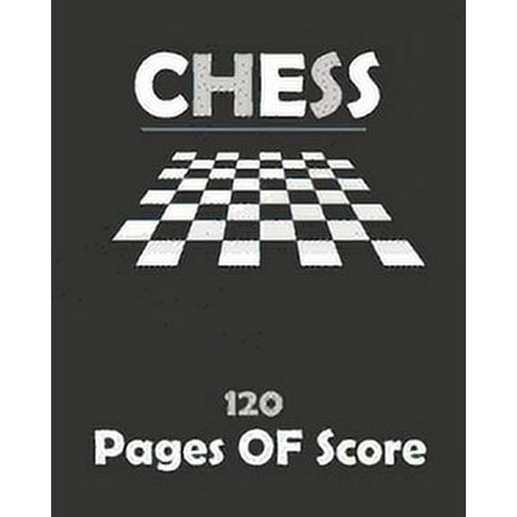 Chess 120 Pages Of Score: 120 pages 8 x10 inches (Paperback)