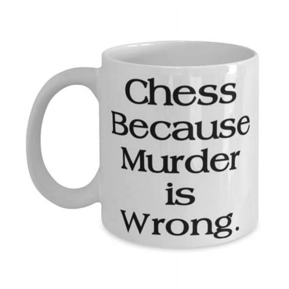 Chess Because Murder is Wrong. 15oz Mug, Chess Present From, Funny Cup For Men Women