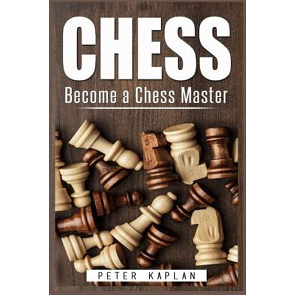 Chess: Become a Chess Master (Paperback) by Dr. Peter Kaplan