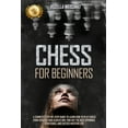 thumbnail image 1 of Chess for Beginners : A Complete Step-By-Step Guide to Learn How to Play Chess from Scratch and Always Win. Find Out the Best Openings, Strategies, and Tactics Masters Use (Paperback), 1 of 1
