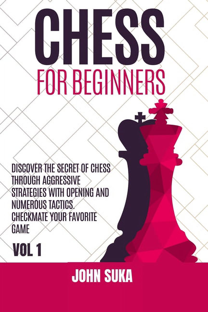Chess for Beginners : Discover the Secret of Chess Through Aggressive Strategies with Opening and Numerous Tactics. Checkmate your favorite game VOL 1 (Paperback) - image 1 of 1