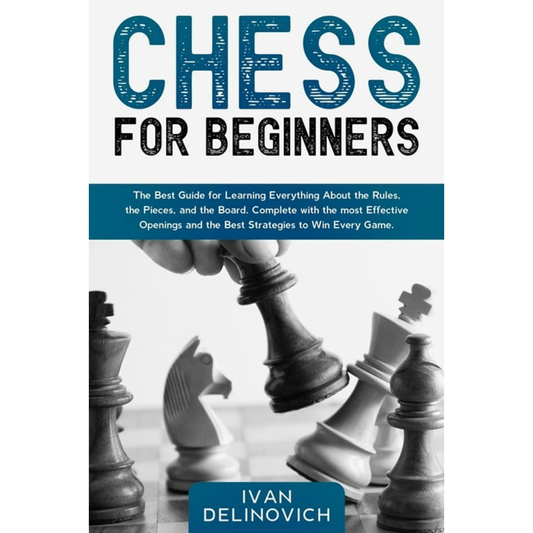 Chess: How To Play Chess For Beginners: Learn How to Win at Chess