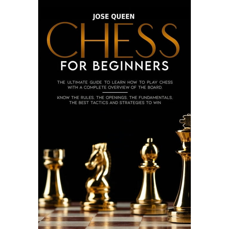 Chess for Beginners : The Ultimate Guide to Learn How to Play