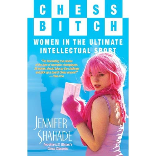 Chess Bitch: Women In The Ultimate Intellectual Sport