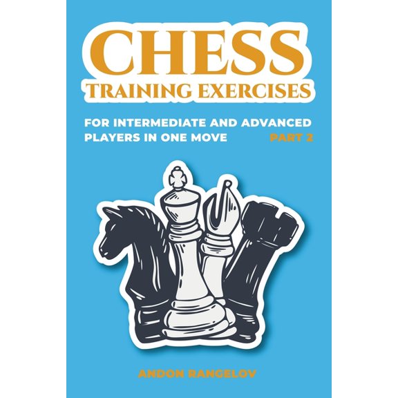 Chess Book for Kids and Adults Chess Training Exercises for Intermediate and Advanced Players in one Move, Part 2, (Paperback)