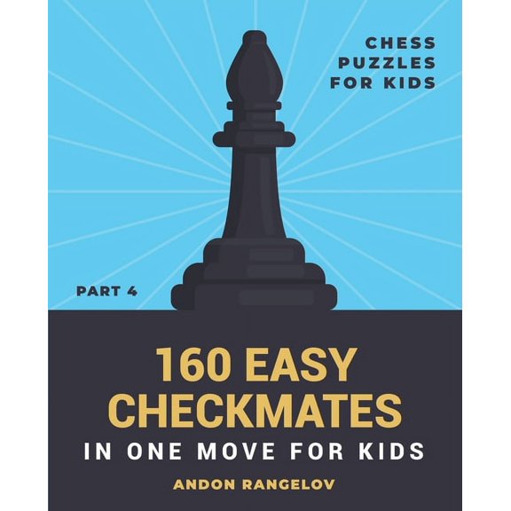 Chess Brain Teasers for Kids and Teens 160 Easy Checkmates in One Move for Kids, Part 4, (Paperback)