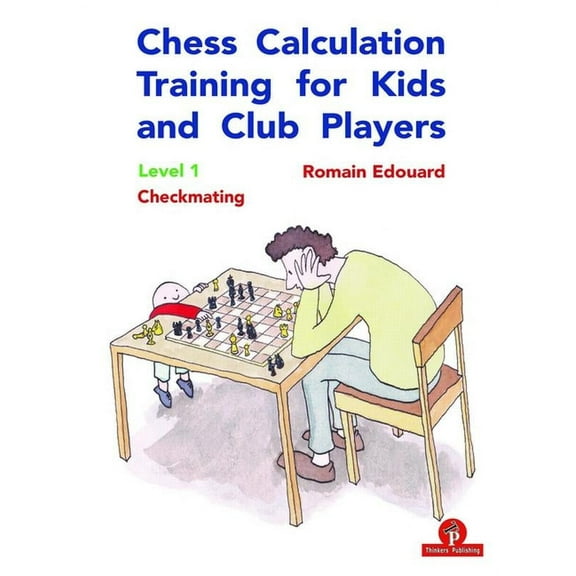 Chess Calculation Training for Kids and Club Players: Chess Calculation Training for Kids and Club Players: Level 1 Checkmating (Paperback)