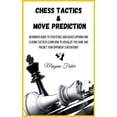 thumbnail image 1 of Chess Chess Tactics and Move Prediction: Beginners Guide to Strategies and Basics Opening and Closing Tactics! Learn How to Vi, Book 1, (Hardcover), 1 of 1