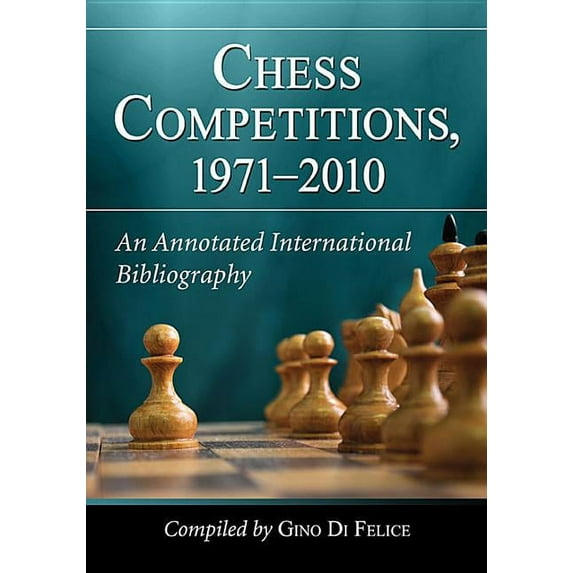 Chess Competitions, 1971-2010: An Annotated International Bibliography, (Paperback)