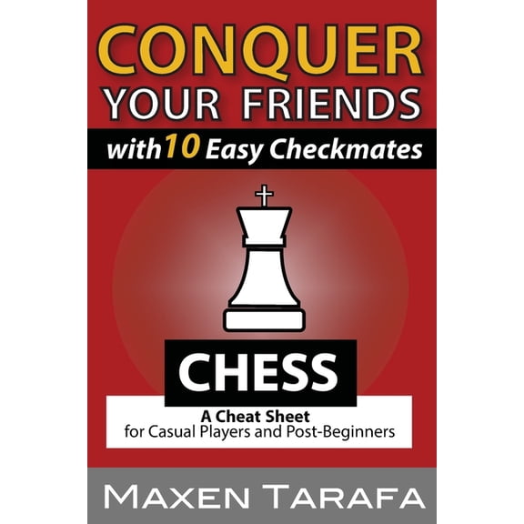 Chess: Conquer your Friends with 10 Easy Checkmates: Chess Strategy for Casual Players and Post (Paperback) by Maxen Tarafa