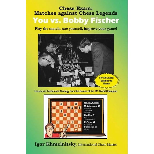 Chess Exams: Chess Exam: You vs. Bobby Fischer : Play the Match, Rate Yourself, Improve Your Game! (Paperback)