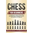 thumbnail image 1 of Chess For Beginners: A Comprehensive Guide To Master Chess Openings, Recognize Middlegame Patterns And Dominate Your Opp, (Paperback), 1 of 1
