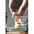 thumbnail image 1 of Chess For Beginners: Learning The Basic, Tips, Tactics, Strategy To Increase Your Winning Rate: Chess Openings, (Paperback), 1 of 1