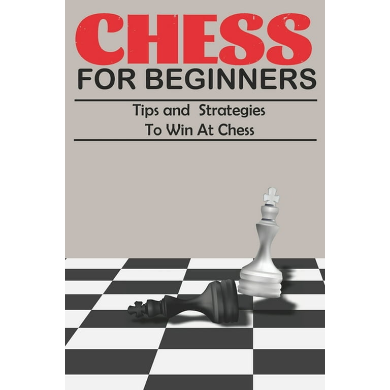 How to Play Chess for Beginners : Tips and Strategies to Win at