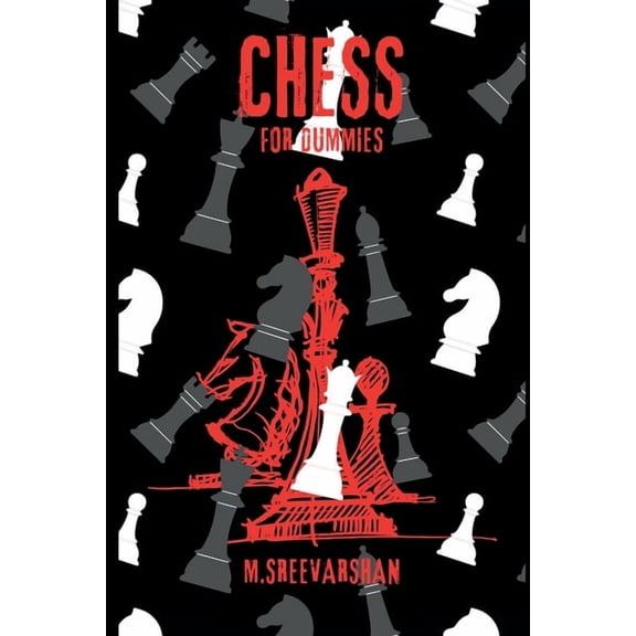 Chess For DUMMIES: Everything You NEED To Know About Chess, (Paperback)
