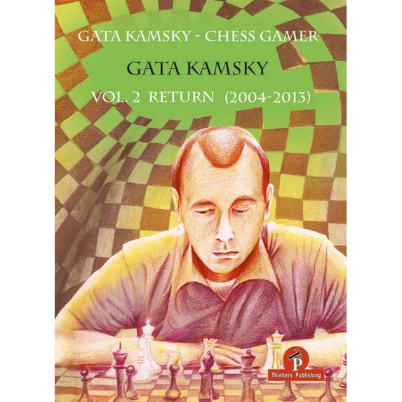 Chess Gamer: Gata Kamsky - Chess Gamer, Volume 2: Return 2004-2013 (Paperback)