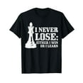 thumbnail image 1 of Chess I Never Lose Either I Win Or I Learn Chess Player T-Shirt, 1 of 5