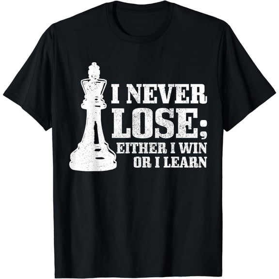 Chess I Never Lose Either I Win Or I Learn Chess Player T-Shirt