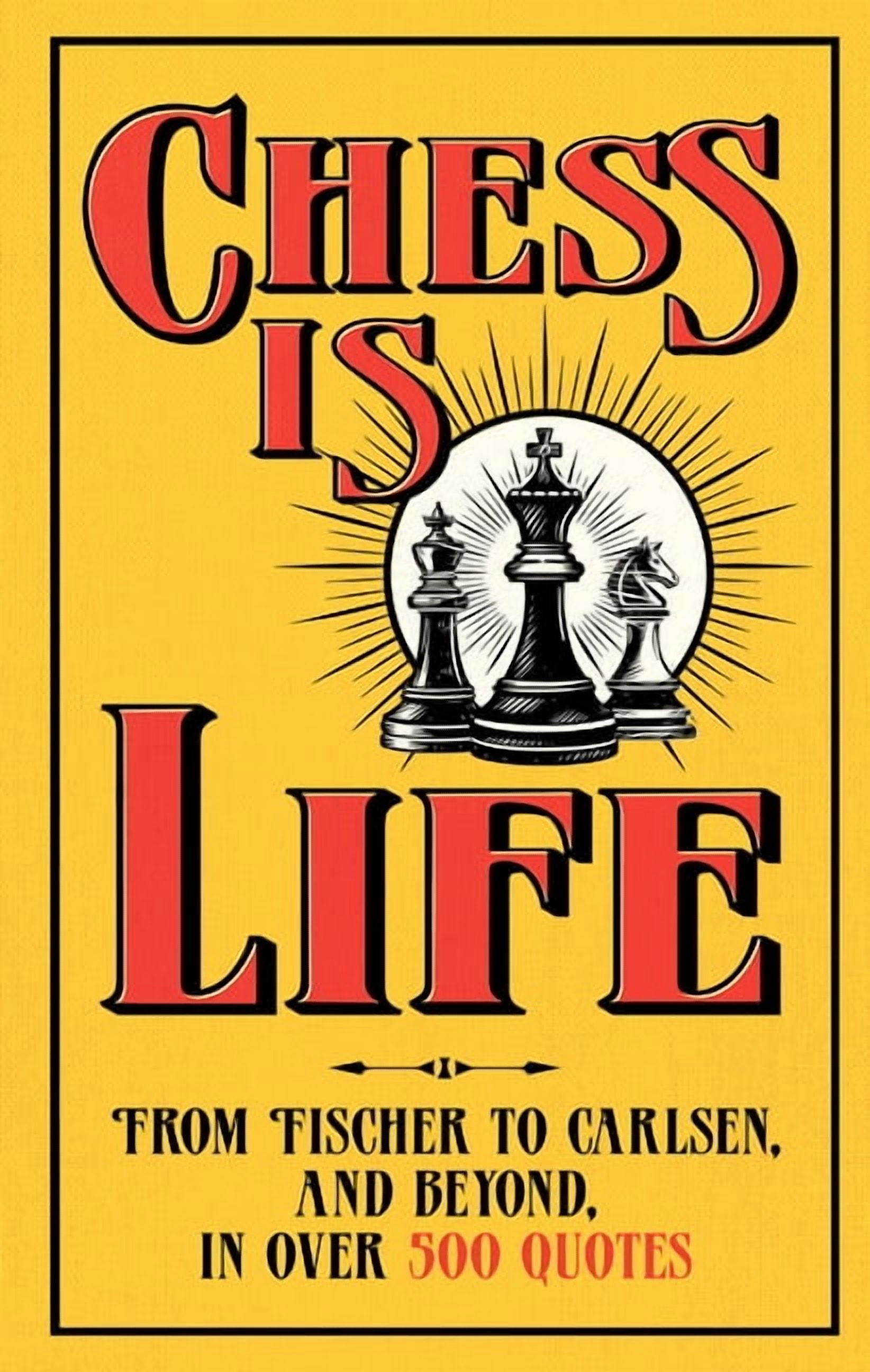 Chess Is Life: The Wit and Wisdom of the Chess World, in Three Hundred Quotes, (Hardcover)