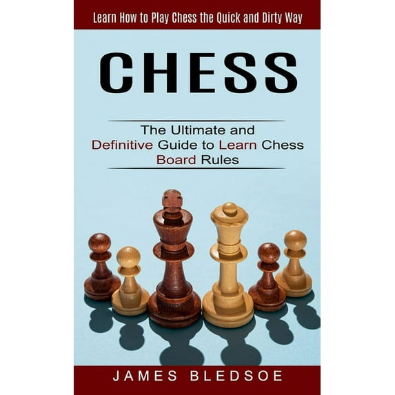 Chess: Learn How to Play Chess the Quick and Dirty Way (The Ultimate and Definitive Guide to Learn Chess Board Rules) (Paperback)