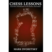 Chess Lessons: Solving Problems & Avoiding Mistakes -- Mark Dvoretsky