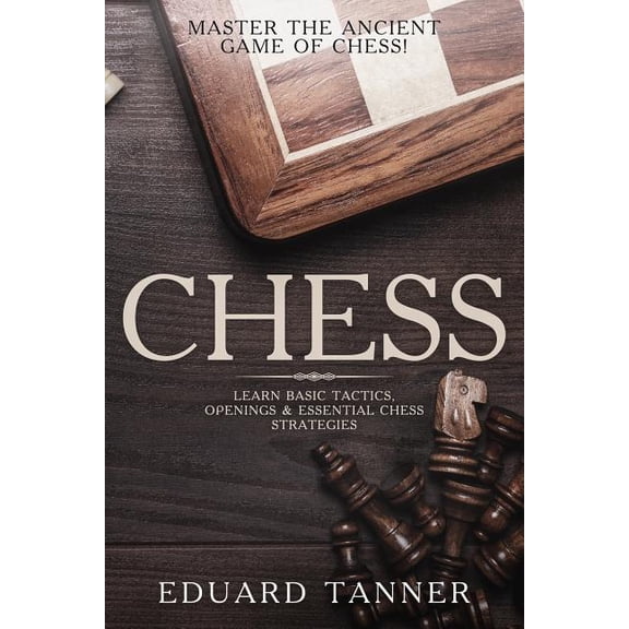 Chess: Master the Ancient Game of Chess! Learn Basic Tactics, Openings & Essential Chess Strategies.
