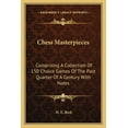 thumbnail image 1 of Chess Masterpieces : Comprising A Collection Of 150 Choice Games Of The Past Quarter Of A Century With Notes (Paperback), 1 of 1