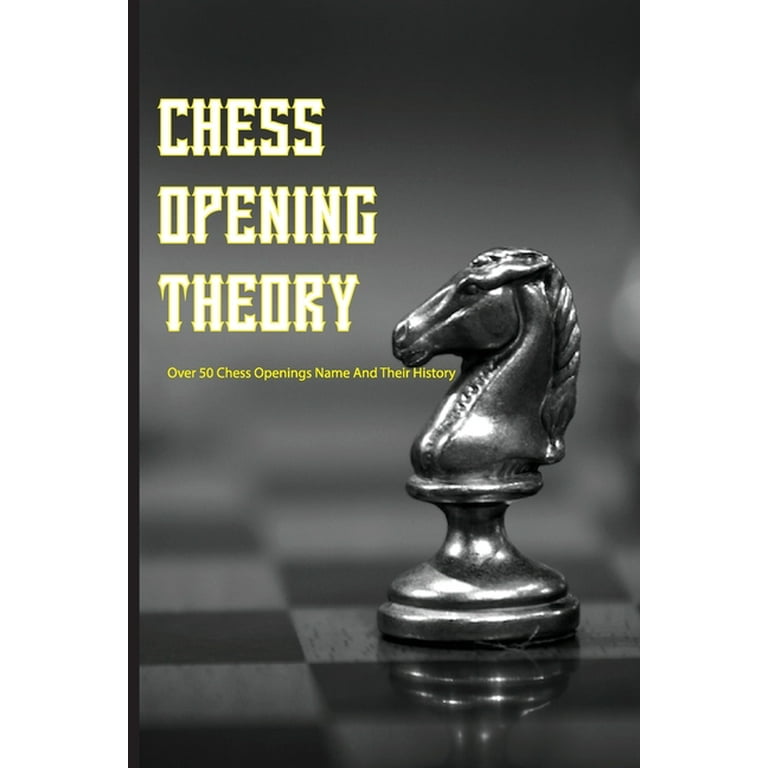 Chess Opening Theory- Over 50 Chess Openings Name And Their History: How  Many Chess Openings Should I Know (Paperback)