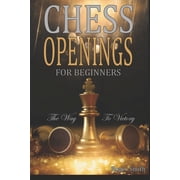 Chess Openings For Beginners The Way To Victory Paperback by Roger Smith