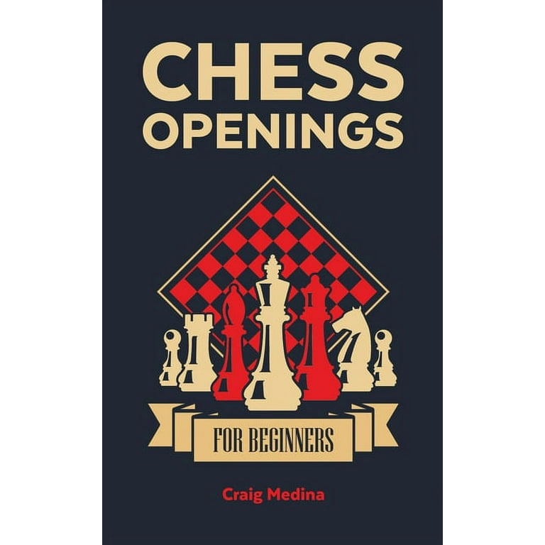 Chess Openings for Beginners: The Complete Chess Guide to Strategies and  Opening Tactics to Start Playing like a Grandmaster (Paperback)