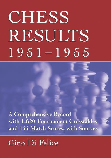 Chess Results: Chess Results, 1951-1955: A Comprehensive Record with 1,620  Tournament Crosstables and 144 Match Scores, with Sources (Paperback) 