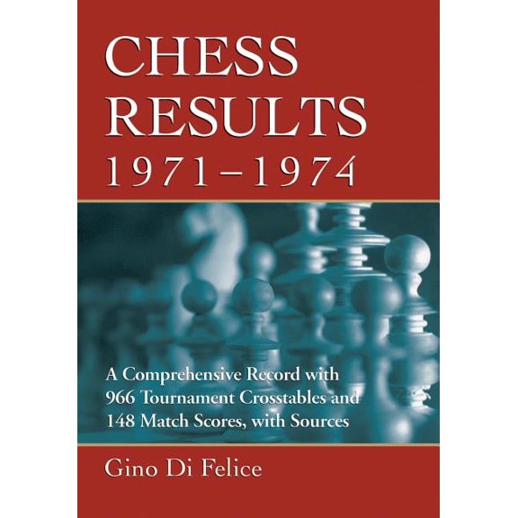 Chess Results Chess Results, 1971-1974: A Comprehensive Record with 966 Tournament Crosstables and 148 Match Scores, with Sources, (Paperback)