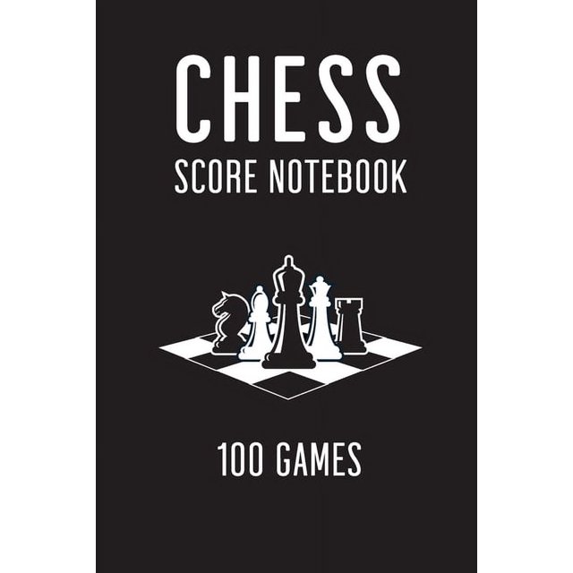 Chess Score Notebook 100 Games Chess Score Sheets 90 Moves, Chess