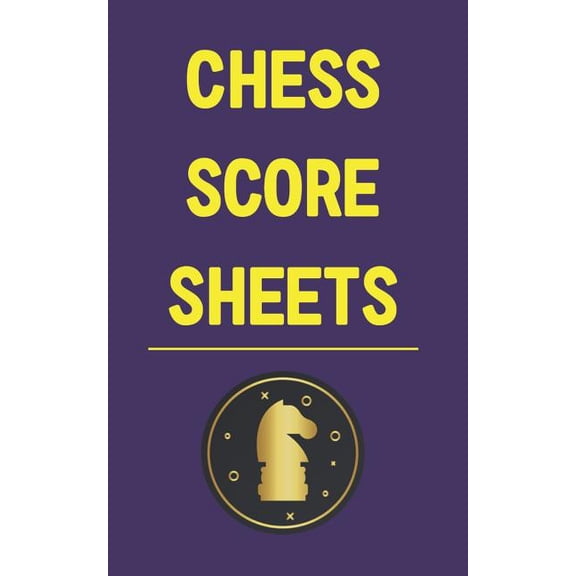 Chess Score Sheets: Record and Analyze Game Moves--Sharpen Your Attack