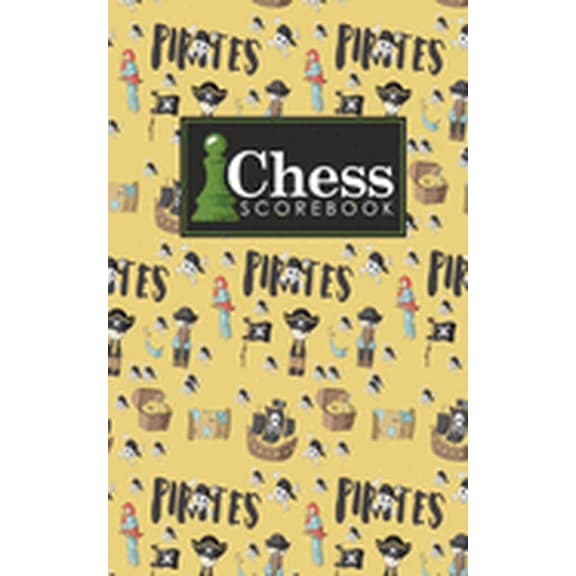 Chess Scorebooks: Chess Scorebook: Chess Notation Book, Chess Records Book, Chess Score Sheets, Chess Match Log Book, Record Your Games, Log Wins Moves, Tactics & Strategy, Cute Pirates Cover (Paperba