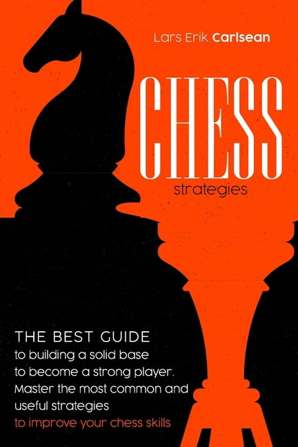 Chess Strategies: : The best guide to building a solid base to become a strong player. Master the most common and useful, (Paperback)