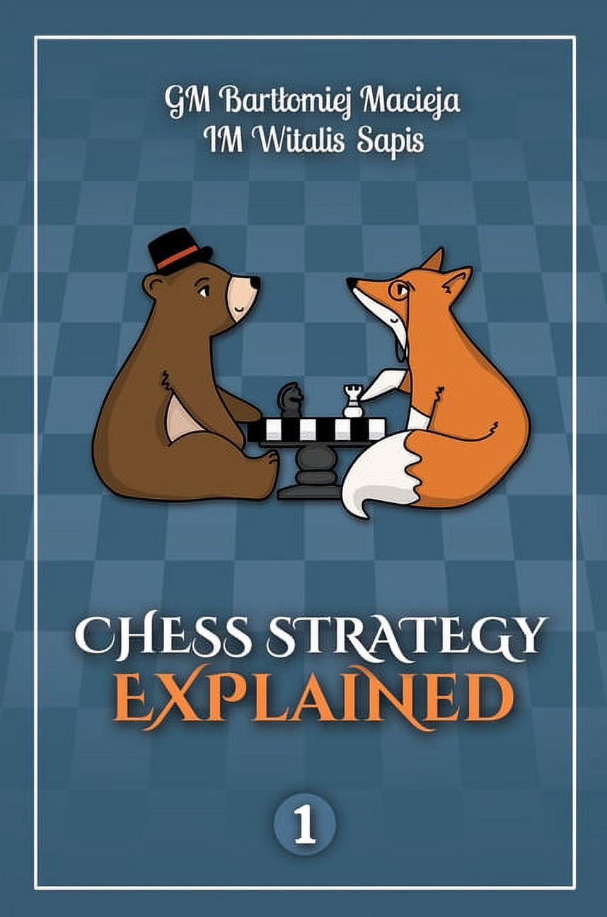 Chess Strategy Explained Chess Strategy Explained, Volume 1, Book 1 ...