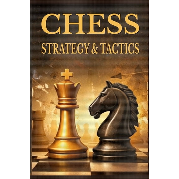 The Practical Chess Chess - Strategy & Tactics: Understanding Positions, Making Better Decisions, and Winning Practical Games, Book 1, (Paperback)