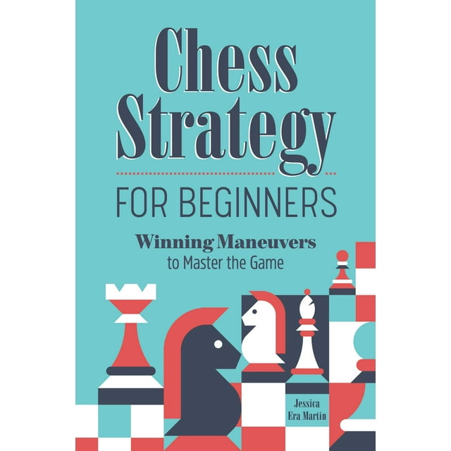 Chess Strategy for Beginners : Winning Maneuvers to Master the Game (Paperback)