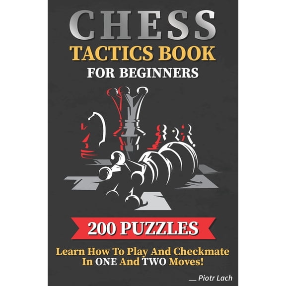 Chess Tactics Book for Beginners 200 Puzzles Learn How to Play and Checkmate in One and Two Moves: Visualization Trainin, (Paperback)