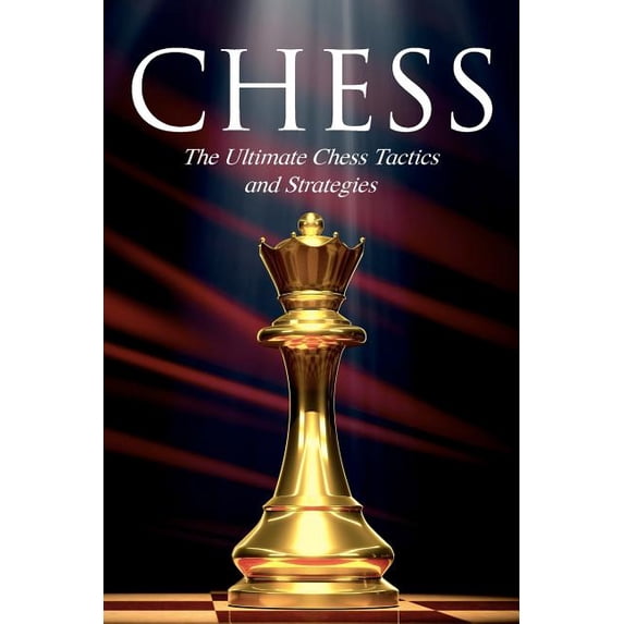 Chess: The Ultimate Chess Tactics and Strategies, (Paperback) - Walmart.com