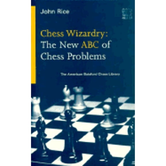 Pre-Owned Chess Wizardry: The New ABC of Chess Problems (American Batsford Chess Library) (Paperback) 1879479338 9781879479333
